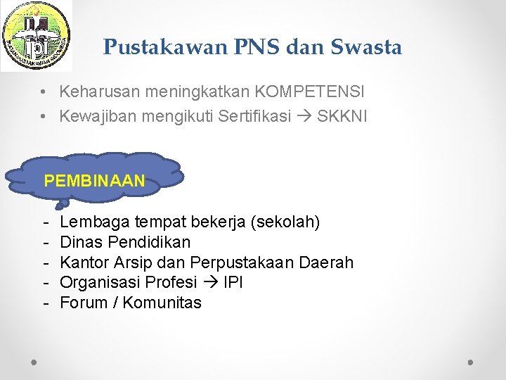 Pustakawan PNS dan Swasta • Keharusan meningkatkan KOMPETENSI • Kewajiban mengikuti Sertifikasi SKKNI PEMBINAAN