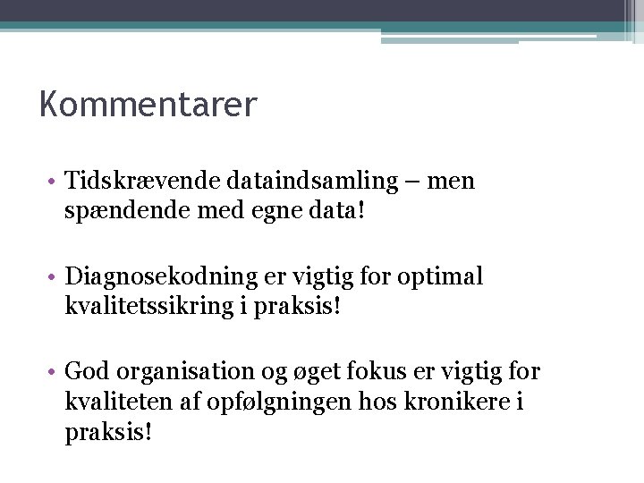 Kommentarer • Tidskrævende dataindsamling – men spændende med egne data! • Diagnosekodning er vigtig