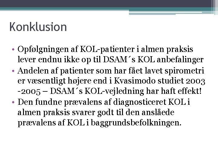 Konklusion • Opfølgningen af KOL-patienter i almen praksis lever endnu ikke op til DSAM´s