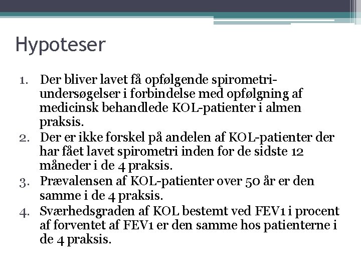 Hypoteser 1. Der bliver lavet få opfølgende spirometriundersøgelser i forbindelse med opfølgning af medicinsk