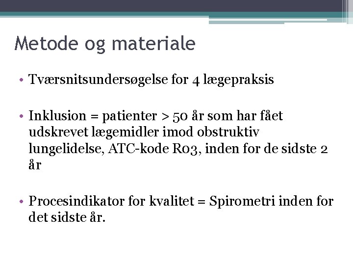 Metode og materiale • Tværsnitsundersøgelse for 4 lægepraksis • Inklusion = patienter > 50