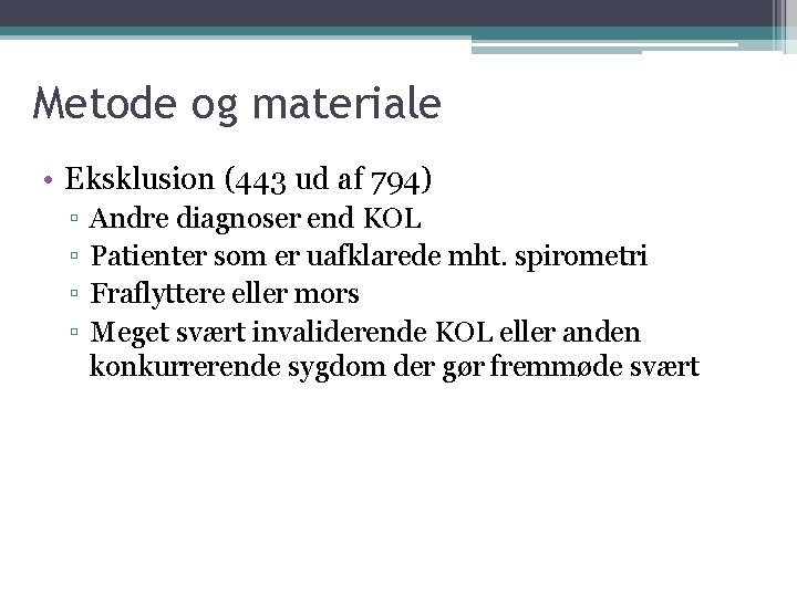 Metode og materiale • Eksklusion (443 ud af 794) ▫ ▫ Andre diagnoser end