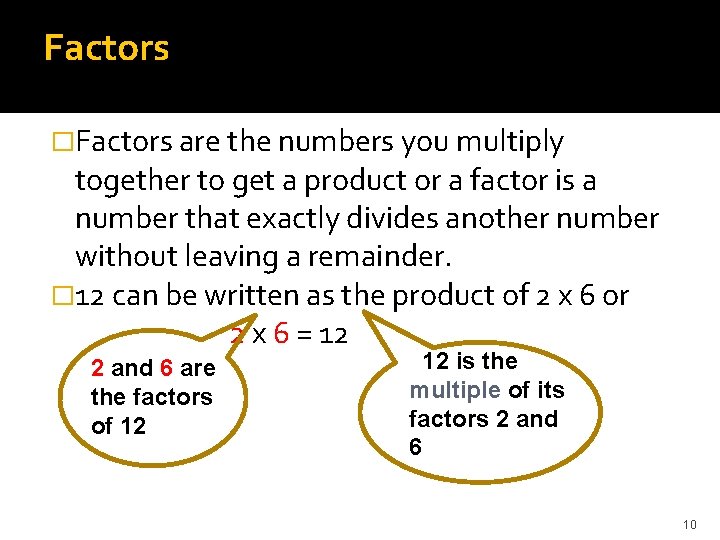 Factors �Factors are the numbers you multiply together to get a product or a