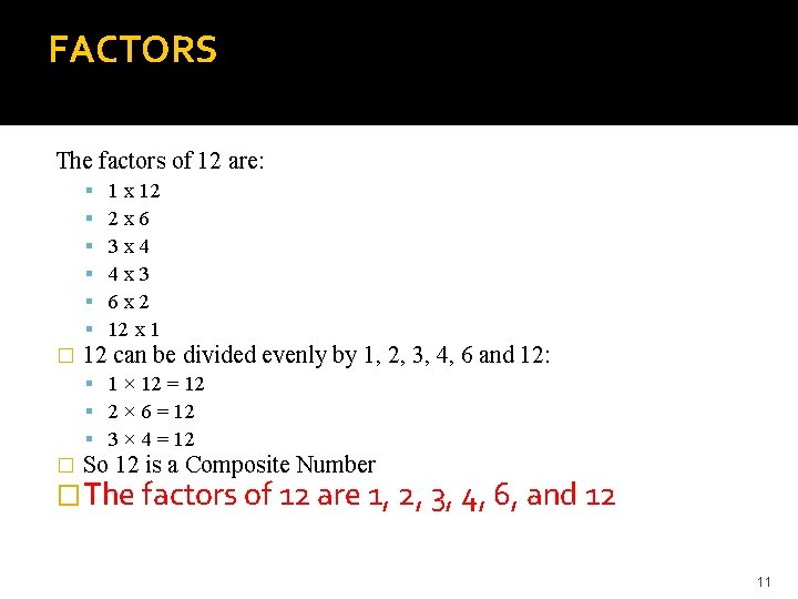 FACTORS The factors of 12 are: � 1 x 12 2 x 6 3