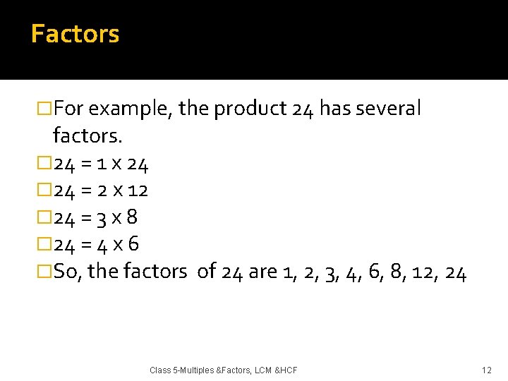 Factors �For example, the product 24 has several factors. � 24 = 1 x