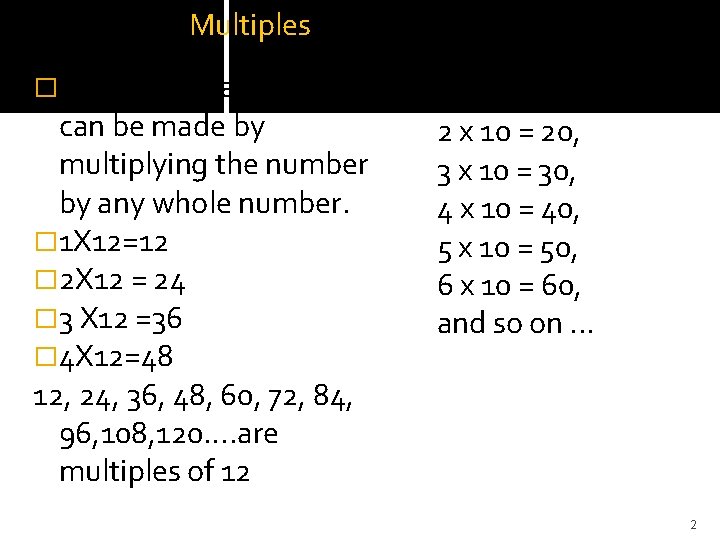  Multiples �Multiples of a number 1 x 10 = 10, can be made