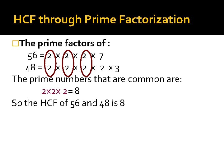 HCF through Prime Factorization �The prime factors of : 56 = 2 x 2
