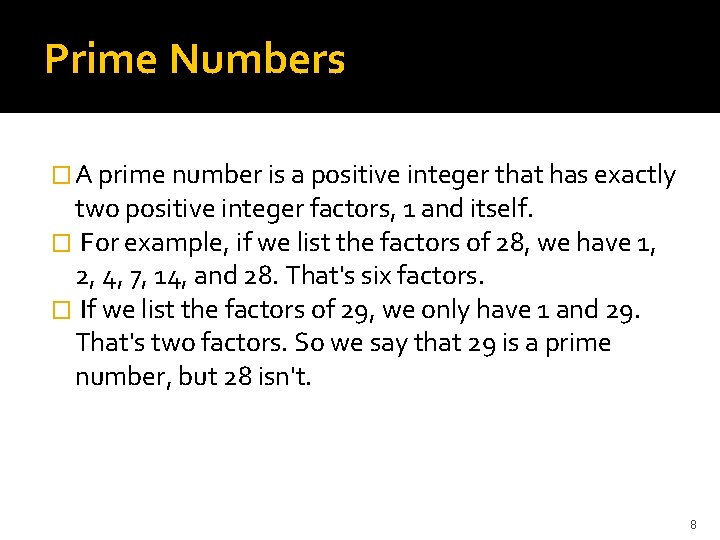 Prime Numbers � A prime number is a positive integer that has exactly two