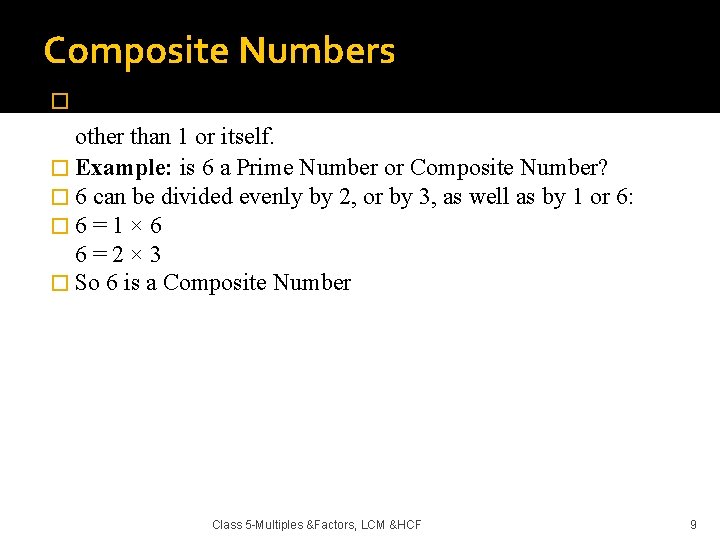 Composite Numbers �A Composite Number can be divided evenly by numbers other than 1