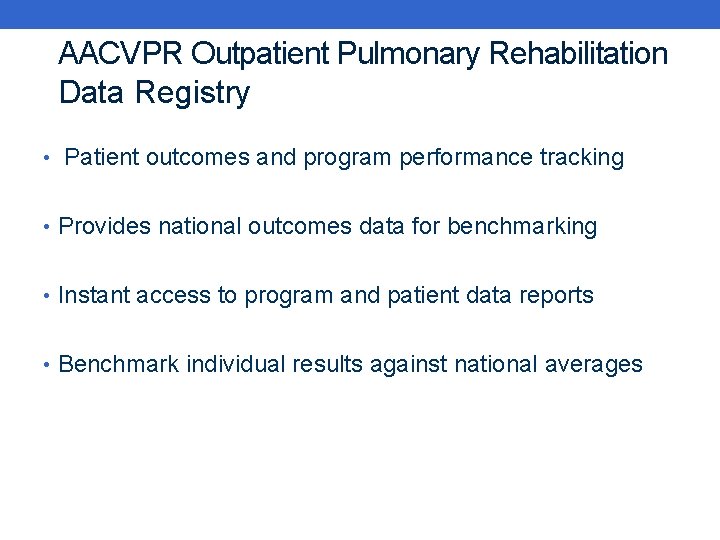  AACVPR Outpatient Pulmonary Rehabilitation Data Registry • Patient outcomes and program performance tracking