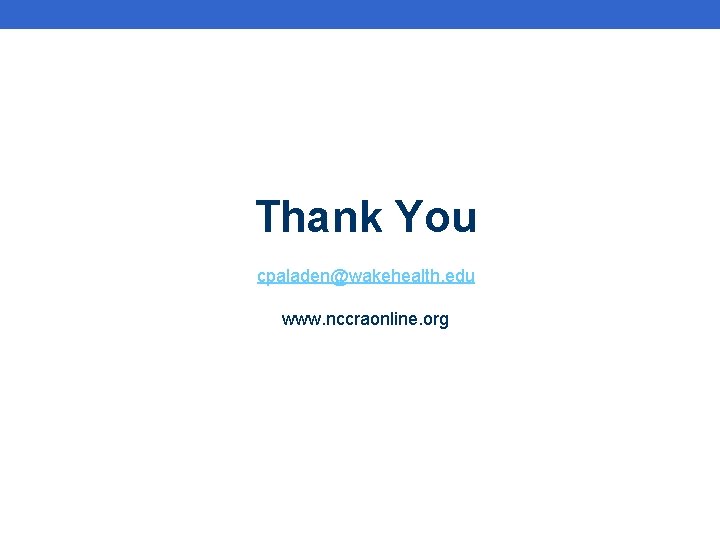 Thank You cpaladen@wakehealth. edu www. nccraonline. org 