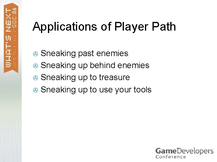 Applications of Player Path Sneaking past enemies > Sneaking up behind enemies > Sneaking