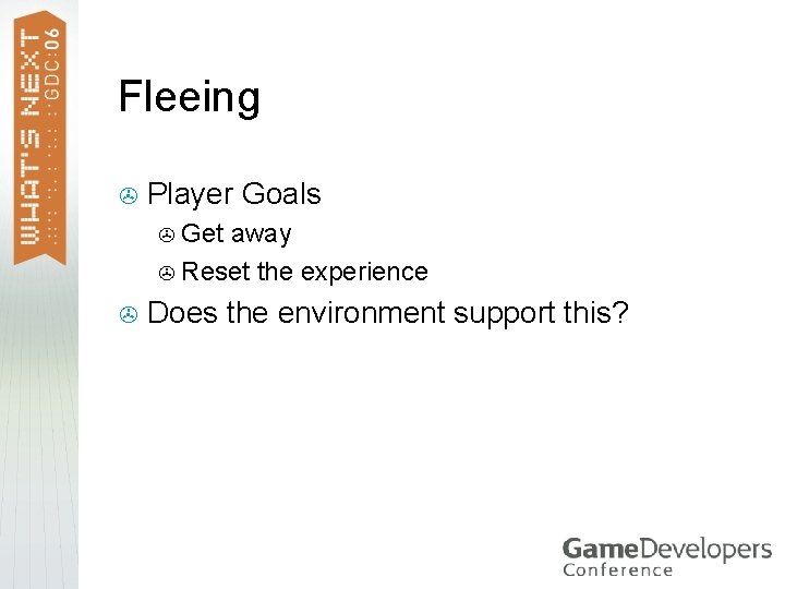 Fleeing > Player Goals Get away > Reset the experience > > Does the