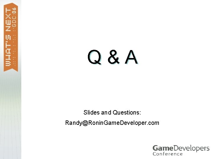 Q&A Slides and Questions: Randy@Ronin. Game. Developer. com 