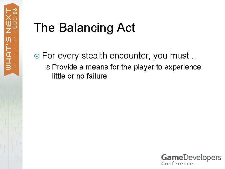 The Balancing Act > For every stealth encounter, you must… > Provide a means