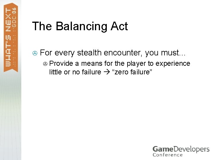 The Balancing Act > For every stealth encounter, you must… > Provide a means