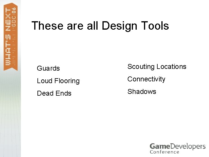 These are all Design Tools Guards Scouting Locations Loud Flooring Connectivity Dead Ends Shadows