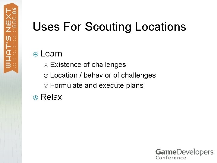 Uses For Scouting Locations > Learn Existence of challenges > Location / behavior of