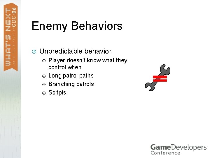 Enemy Behaviors > Unpredictable behavior > > Player doesn’t know what they control when