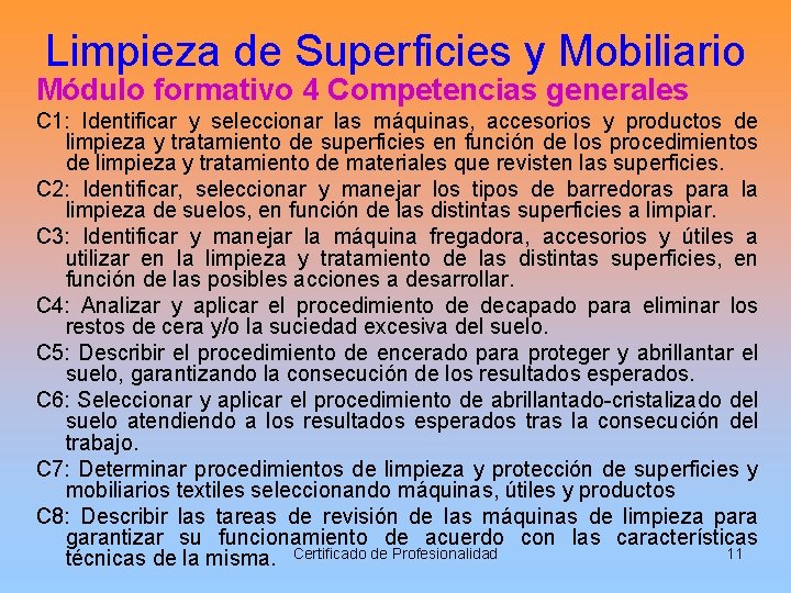 Limpieza de Superficies y Mobiliario Módulo formativo 4 Competencias generales C 1: Identificar y