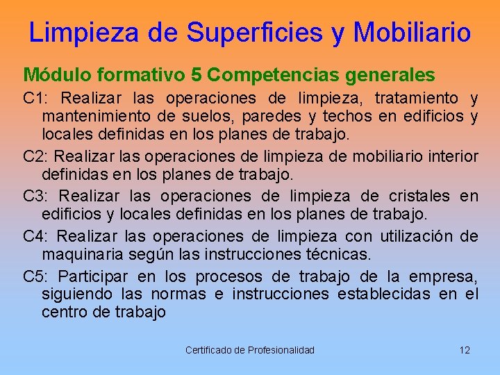 Limpieza de Superficies y Mobiliario Módulo formativo 5 Competencias generales C 1: Realizar las