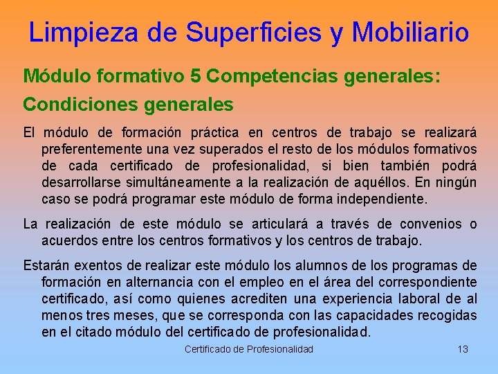 Limpieza de Superficies y Mobiliario Módulo formativo 5 Competencias generales: Condiciones generales El módulo
