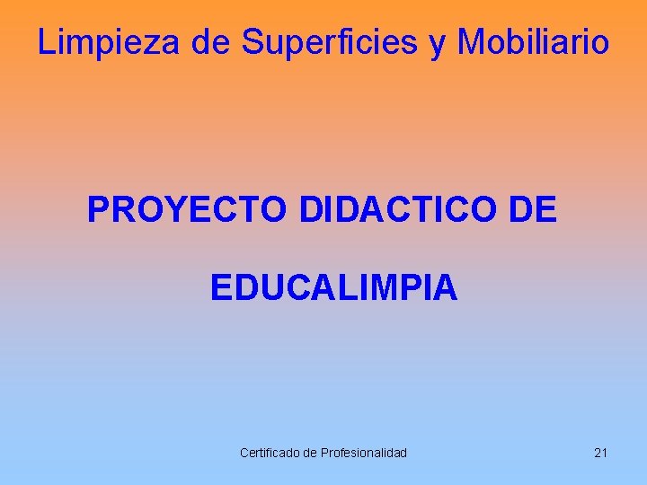 Limpieza de Superficies y Mobiliario PROYECTO DIDACTICO DE EDUCALIMPIA Certificado de Profesionalidad 21 