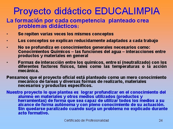 Proyecto didáctico EDUCALIMPIA La formación por cada competencia planteado crea problemas didácticos: • Se