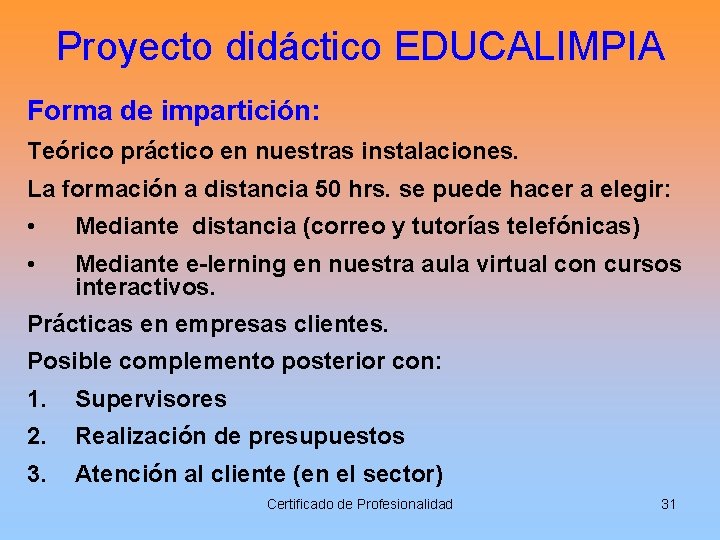 Proyecto didáctico EDUCALIMPIA Forma de impartición: Teórico práctico en nuestras instalaciones. La formación a