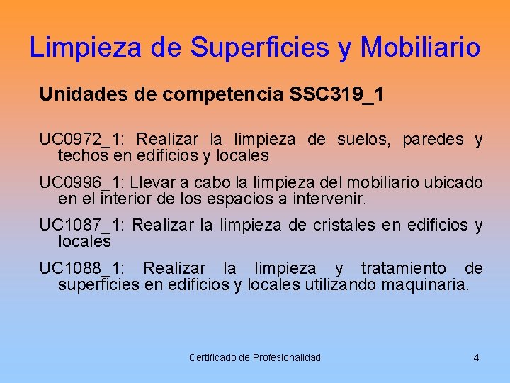 Limpieza de Superficies y Mobiliario Unidades de competencia SSC 319_1 UC 0972_1: Realizar la