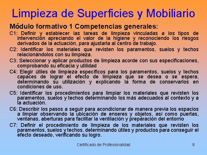 Limpieza de Superficies y Mobiliario Módulo formativo 1 Competencias generales: C 1: Definir y