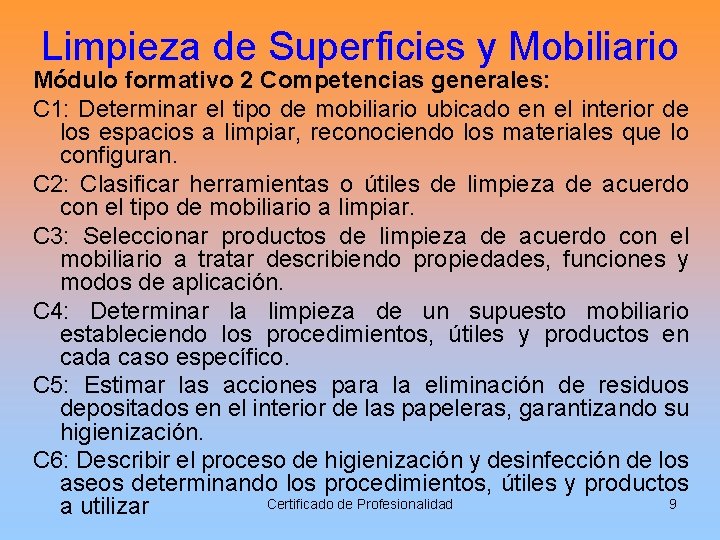 Limpieza de Superficies y Mobiliario Módulo formativo 2 Competencias generales: C 1: Determinar el