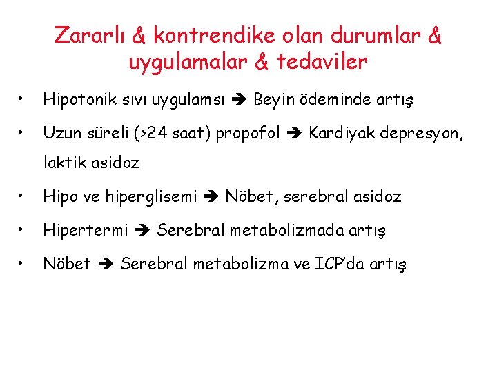 Zararlı & kontrendike olan durumlar & uygulamalar & tedaviler • Hipotonik sıvı uygulamsı Beyin