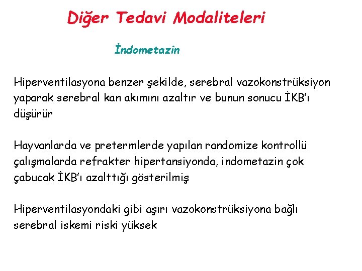 Diğer Tedavi Modaliteleri İndometazin Hiperventilasyona benzer şekilde, serebral vazokonstrüksiyon yaparak serebral kan akımını azaltır