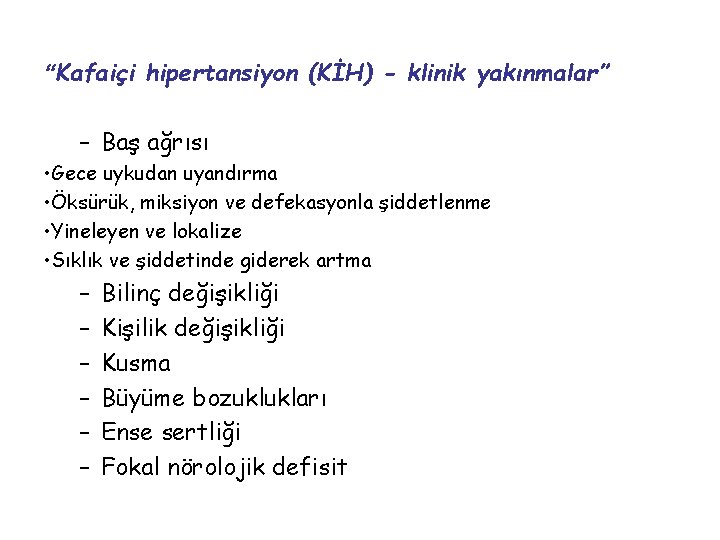 “Kafaiçi hipertansiyon (KİH) - klinik yakınmalar” – Baş ağrısı • Gece uykudan uyandırma •