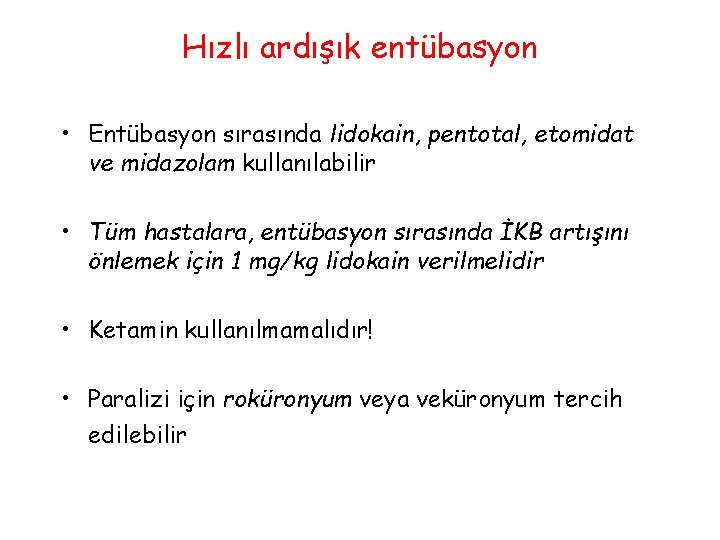 Hızlı ardışık entübasyon • Entübasyon sırasında lidokain, pentotal, etomidat ve midazolam kullanılabilir • Tüm