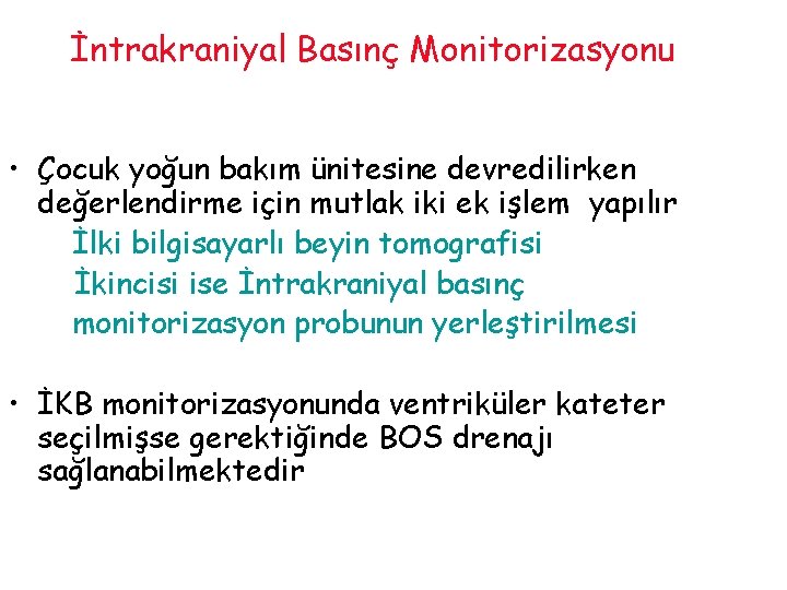 İntrakraniyal Basınç Monitorizasyonu • Çocuk yoğun bakım ünitesine devredilirken değerlendirme için mutlak iki ek