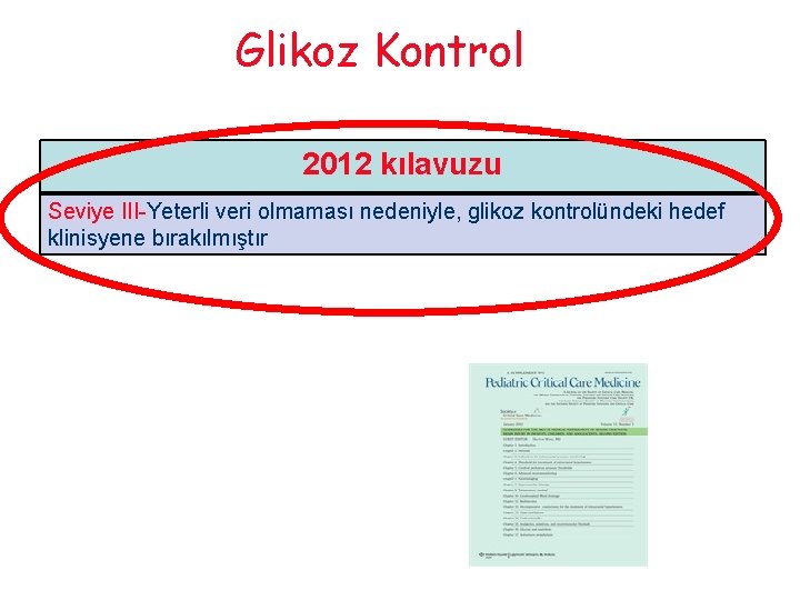 Glikoz Kontrol 2012 kılavuzu Seviye III-Yeterli veri olmaması nedeniyle, glikoz kontrolündeki hedef klinisyene bırakılmıştır