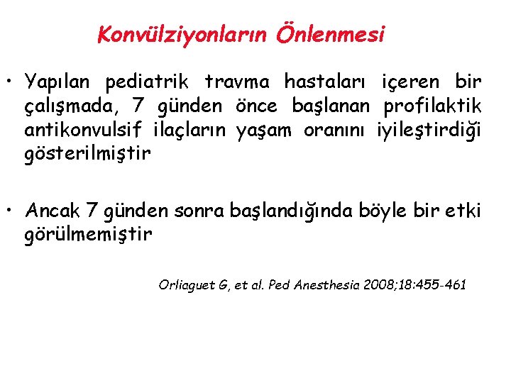 Konvülziyonların Önlenmesi • Yapılan pediatrik travma hastaları içeren bir çalışmada, 7 günden önce başlanan