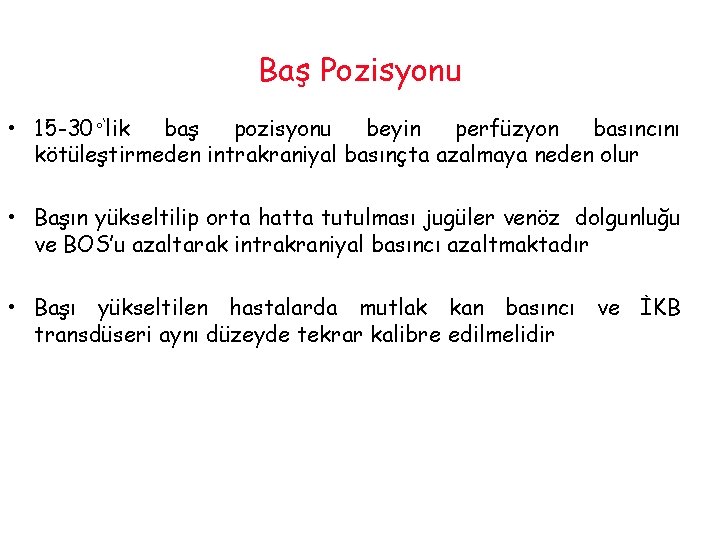 Baş Pozisyonu • 15 -30◦‘lik baş pozisyonu beyin perfüzyon basıncını kötüleştirmeden intrakraniyal basınçta azalmaya