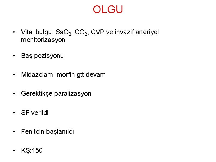 OLGU • Vital bulgu, Sa. O 2, CVP ve invazif arteriyel monitorizasyon • Baş