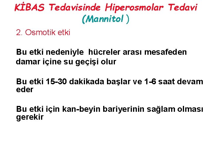 KİBAS Tedavisinde Hiperosmolar Tedavi (Mannitol ) 2. Osmotik etki Bu etki nedeniyle hücreler arası