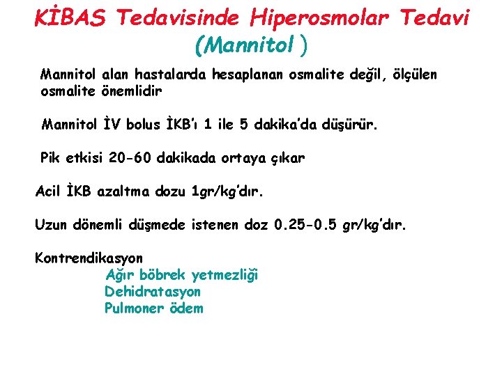 KİBAS Tedavisinde Hiperosmolar Tedavi (Mannitol ) Mannitol alan hastalarda hesaplanan osmalite değil, ölçülen osmalite