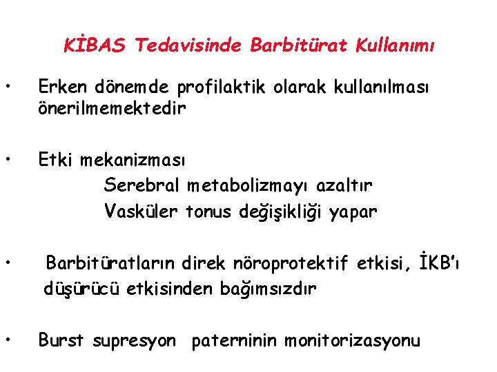 KİBAS Tedavisinde Barbitürat Kullanımı • Erken dönemde profilaktik olarak kullanılması önerilmemektedir • Etki mekanizması