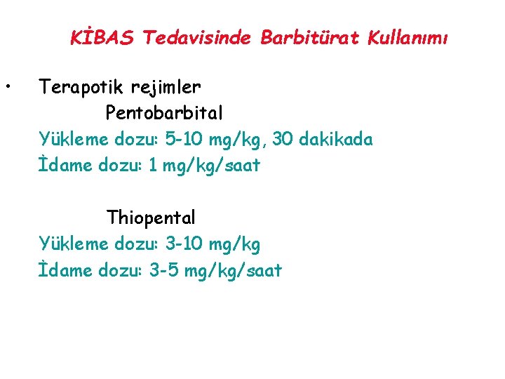 KİBAS Tedavisinde Barbitürat Kullanımı • Terapotik rejimler Pentobarbital Yükleme dozu: 5 -10 mg/kg, 30