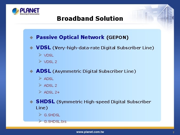 Broadband Solution u Passive Optical Network (GEPON) u VDSL Ø Ø u u VDSL