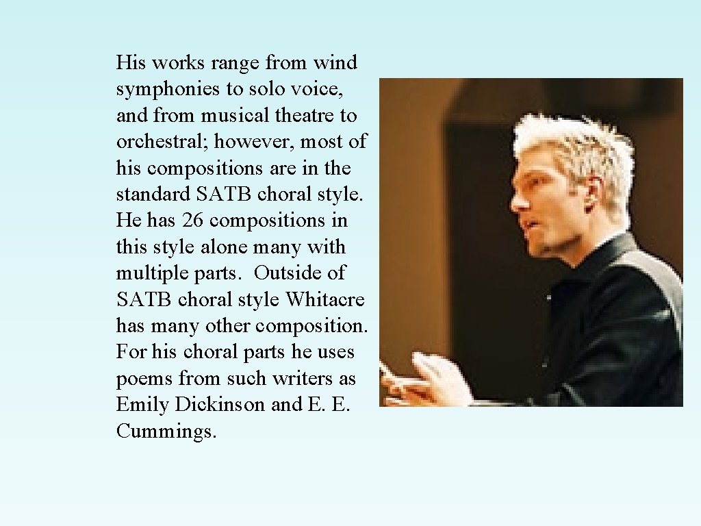 His works range from wind symphonies to solo voice, and from musical theatre to