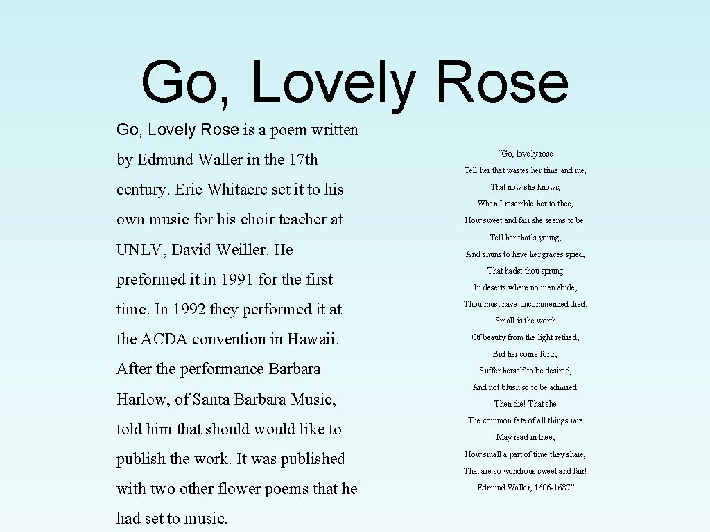 Go, Lovely Rose is a poem written by Edmund Waller in the 17 th