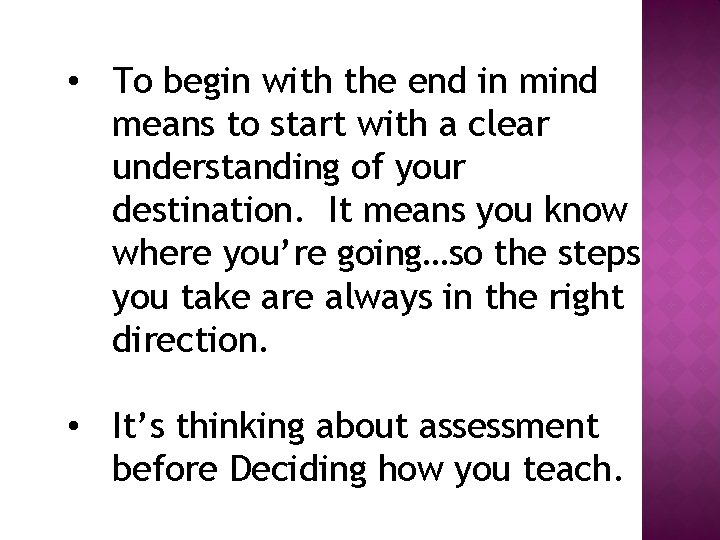  • To begin with the end in mind means to start with a