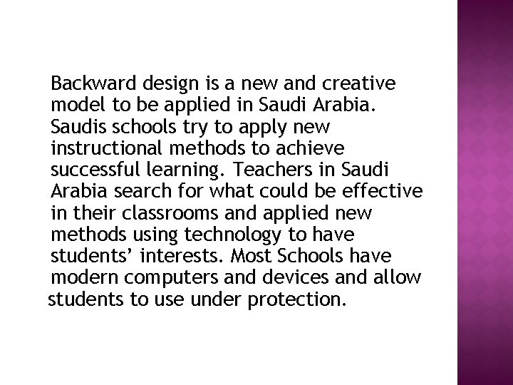 Backward design is a new and creative model to be applied in Saudi Arabia.